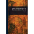 A Lady's Life in the Rocky Mountains - Hardcover
