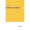 Complete Herbalist or the People their own Physicians by the use Nature's Remedies - Hardcover