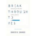 Break Through To Yes: Unlocking the Possible within a Culture of Collaboration: Revised and Updated Edition - Paperback