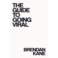 The Guide to Going Viral: The Art and Science of Succeeding on Social Media - Paperback