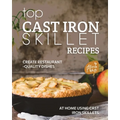 Top Cast Iron Skillet Recipes: Create Restaurant-Quality Dishes at Home Using Cast Iron Skillets - Paperback
