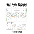 Gauss Nodes Revolution: Numerical Integration Theory Radically Simplified And Generalised - Paperback
