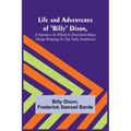 Life and Adventures of "Billy" Dixon, A Narrative in which is Described many things Relating to the Early Southwest - Paperback