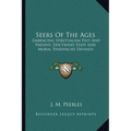 Seers Of The Ages: Embracing Spiritualism Past And Present, Doctrines State And Moral Tendencies Defined - Paperback