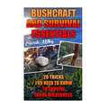Bushcraft and Survival Essentials 20 Tricks You Need To Know To Survive In The Wilderness: bushcraft, bushcraft outdoor skills, bushcraft carving, bus - Paperback