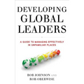 Developing Global Leaders: A Guide to Managing Effectively in Unfamiliar Places - Hardcover