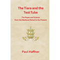 The Tiara and the Test Tube. the Popes and Science from the Medieval Period to the Present - Paperback