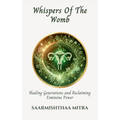 Whispers Of The Womb: Healing generations and Reclaiming Feminine Power - Paperback