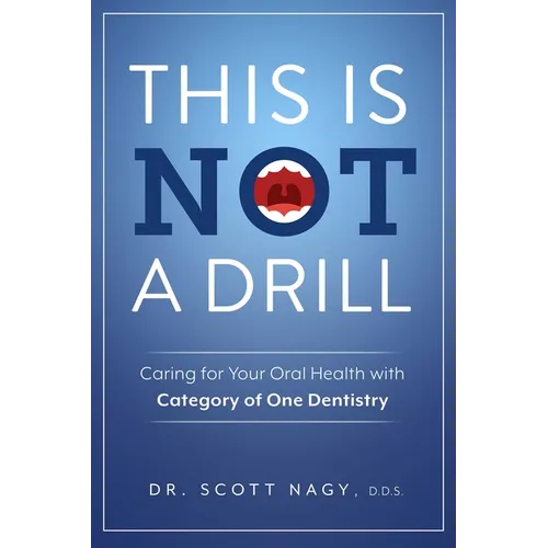 This Is Not a Drill: Caring for Your Oral Health with Category of One Dentistry - Paperback