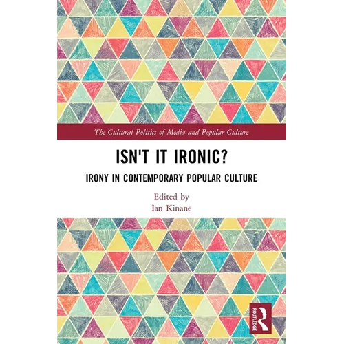 Isn't it Ironic?: Irony in Contemporary Popular Culture - Paperback
