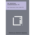 An Arizona Chronology, V1: The Territorial Years, 1846-1912 - Paperback