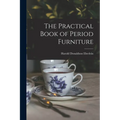The Practical Book of Period Furniture - Paperback