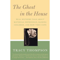 The Ghost in the House: Real Mothers Talk about Maternal Depression, Raising Children, and How They Cope - Paperback