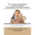How to Tan Animal Hides and How to Make High Quality Buckskin Clothing - Paperback