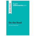 On the Road by Jack Kerouac (Book Analysis): Detailed Summary, Analysis and Reading Guide - Paperback