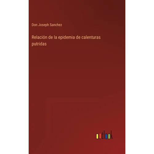 Relación de la epidemia de calenturas putridas - Hardcover