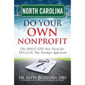 North Carolina Do Your Own Nonprofit: The ONLY GPS You Need for 501c3 Tax Exempt Approval - Paperback