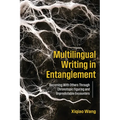Multilingual Writing in Entanglement: Becoming With Others Through Chronotopic Figuring and Unpredictable Encounters - Paperback