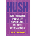 Hush: How to Radiate Power and Confidence Without Saying a Word - Paperback