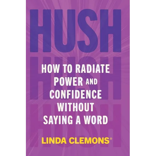Hush: How to Radiate Power and Confidence Without Saying a Word - Paperback
