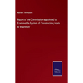 Report of the Commission appointed to Examine the System of Constructing Boats by Machinery - Hardcover