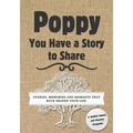 Poppy, You Have a Story to Share: Stories, Memories and Moments That Have Shaped Your Life - Paperback