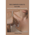 The Complete Guide to Gua Sha: Ancient Healing Techniques for Health, Beauty, and Vitality - Paperback