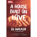 A House Built on Love: The Enterprising Team Creating Homes for the Homeless - Paperback