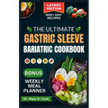 The Ultimate Gastric Sleeve Bariatric Cookbook: Easy and nutritious bariatric friendly recipes For Healthy Stomach Recovery and Weight Loss After Surg - Paperback