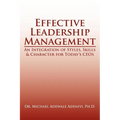 Effective Leadership Management: An Integration of Styles, Skills & Character for Today's Ceos - Paperback
