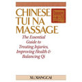 Chinese Tui Na Massage: The Essential Guide to Treating Injuries, Improving Health & Balancing Qi - Hardcover