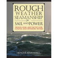 Rough Weather Seamanship for Sail and Power: Design, Gear, and Tactics for Coastal and Offshore Waters - Hardcover