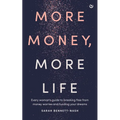 More Money, More Life: Every Woman's Guide to Breaking Free from Money Worries and Funding Your Dreams - Paperback