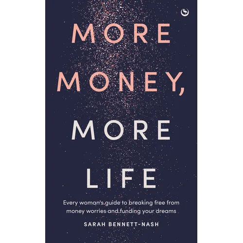 More Money, More Life: Every Woman's Guide to Breaking Free from Money Worries and Funding Your Dreams - Paperback
