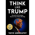 Think Like Trump: Decode His Strategy, Rewire Your Mind, Win Big - Paperback