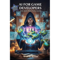 AI For Game Developers: The 2025 Practical Guide - Paperback