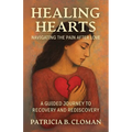 Healing Hearts: Navigating the Pain After Love, A Guided Journey to Recovery and Rediscovery - Paperback