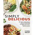Simply Delicious: 100+ Quick and Easy Recipes Made with Time-Saving Techniques: Slow Cooker, Sheet Pan, Air Fryer, One Pot, and More - Paperback