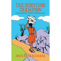 The Survivor Champion: The Remarkable Story of a Refugee Child - Paperback