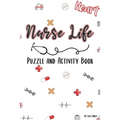 Nurse Life - Puzzle & Activity Book: 120 Pages of Puzzles and Snarky Quotes to Color for Nurses - Paperback
