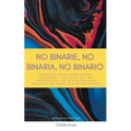 No Binarie, No Binaria, No Binario: Rompiendo tabúes sobre género, pronombres y ser unx aliadx: una introducción a las respuestas de las preguntas que - Paperback