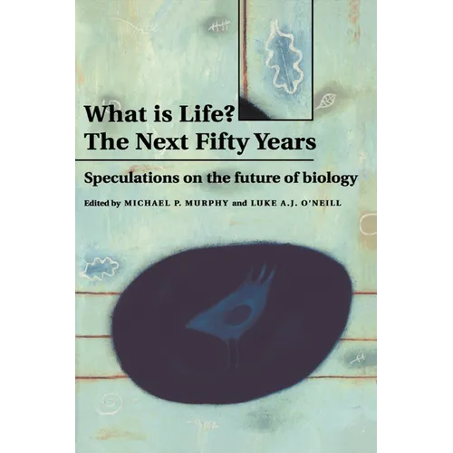 What Is Life? the Next Fifty Years: Speculations on the Future of Biology - Hardcover