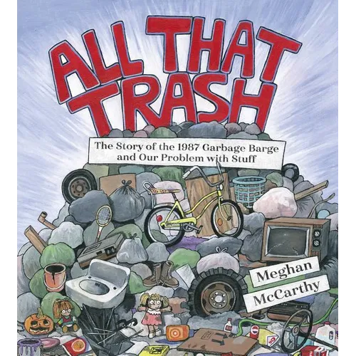 All That Trash: The Story of the 1987 Garbage Barge and Our Problem with Stuff - Hardcover