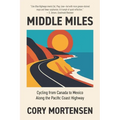 Middle Miles: Cycling from Canada to Mexico Along the Pacific Coast Highway - Paperback