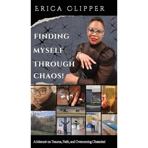 Finding Myself Through Chaos!: A Memoir on Trauma, Faith, and Overcoming Obstacles! - Hardcover