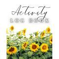 Activity Log Book: Large Daily Record of Time, Tasks, Appointments, or Contacts for Work, Office, Projects, Home, or Personal Use (Sunflowers Cover) - Paperback
