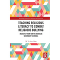 Teaching Religious Literacy to Combat Religious Bullying: Insights from North American Secondary Schools - Paperback
