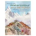 Watercolour and Beyond: Exploring the Frontiers of Landscape Painting - Paperback
