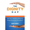 The Dignity Gap: Are You Leading Beyond Diversity and Inclusion? - Paperback