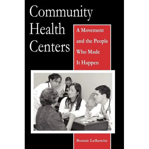 Community Health Centers: A Movement and the People Who Made It Happen - Paperback